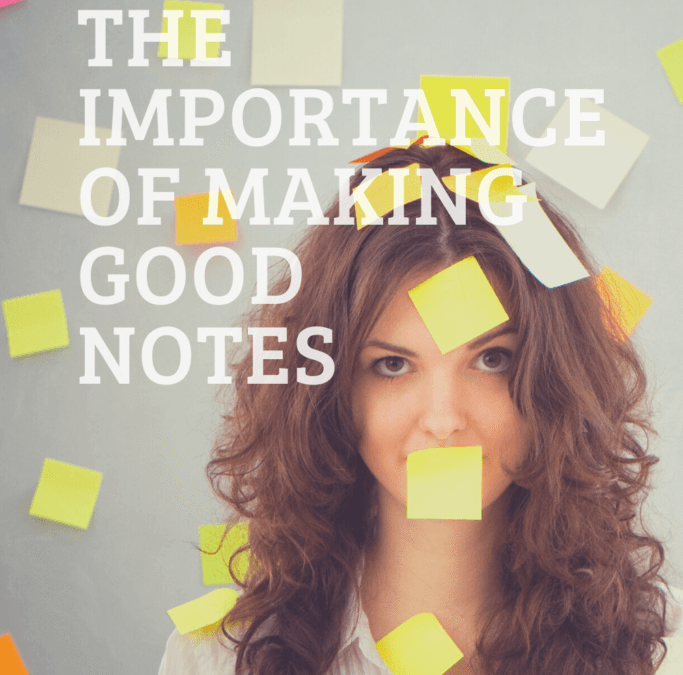 The importance of making good study notes
