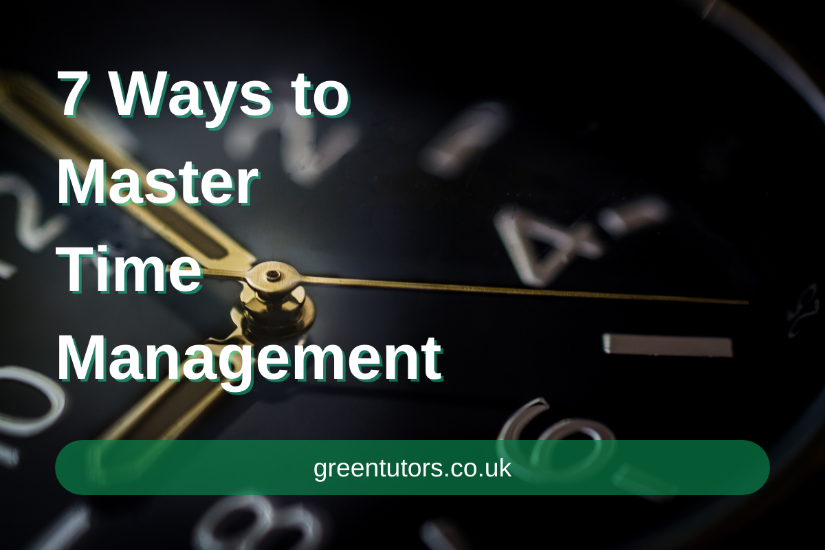 7 Ways To Master Time Management - Green Tutors