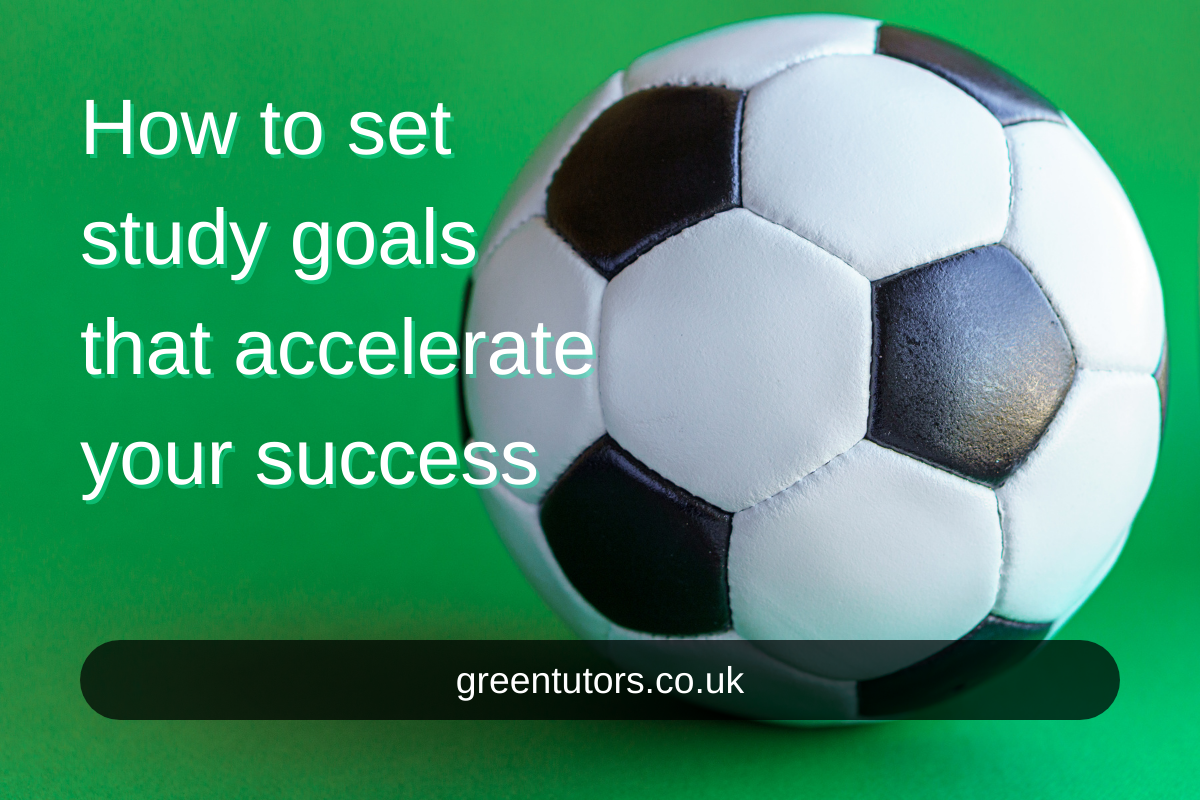 How To Set Study Goals That Accelerate Your Success - Green Tutors